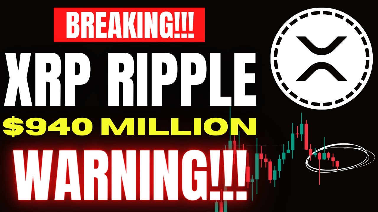 🚨 XRP RIPPLE: BREAKING NEWS - $940 MILLION WARNING!!!