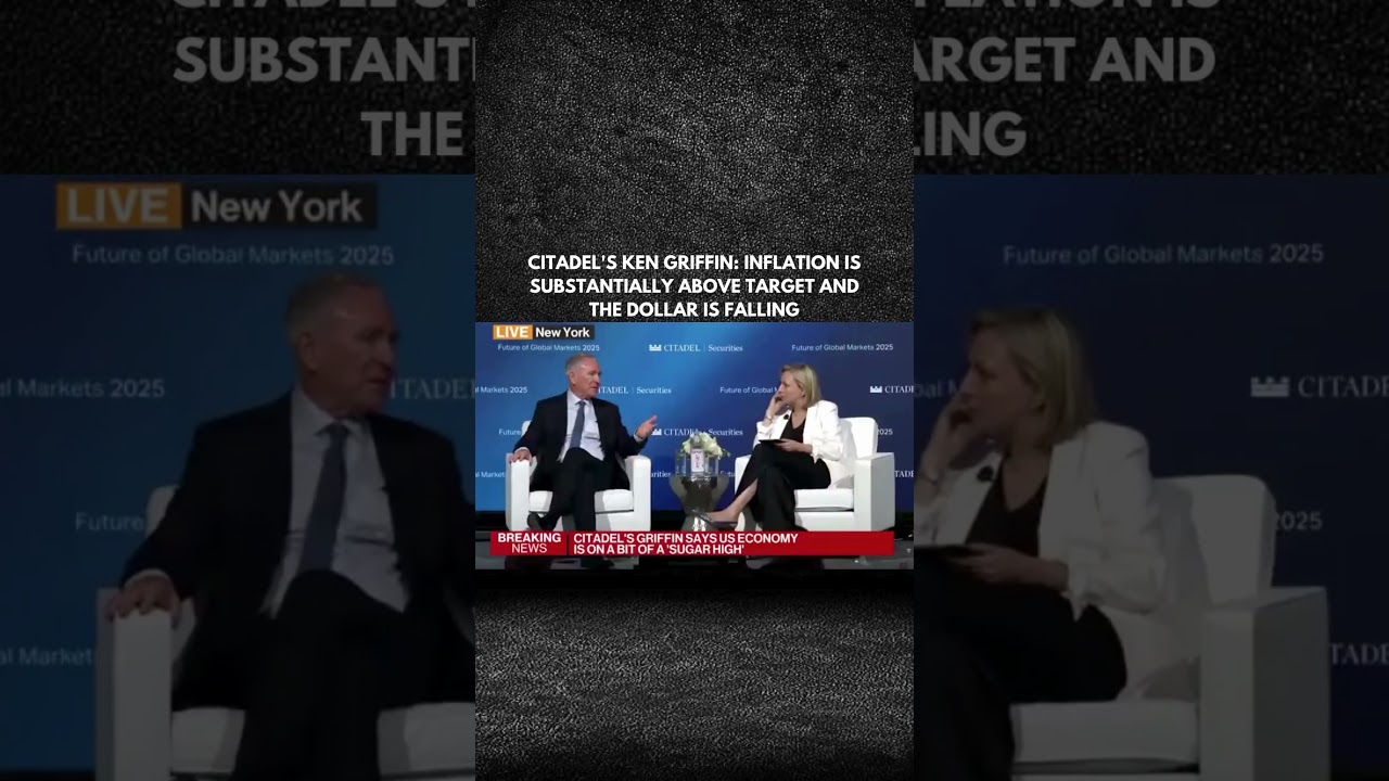 CITADEL'S KEN GRIFFIN INFLATION IS SUBSTANTIALLY ABOVE TARGET AND THE DOLLAR IS FALLING?