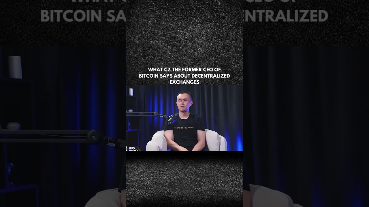 WHAT CZ THE FORMER CEO OF BITCOIN SAYS ABOUT DECENTRALIZED EXCHANGES?